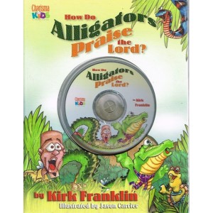 How Do Alligators Praise The Lord? by Kirk Franklin